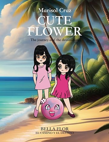 Bella Flor: El camino y el destino/ Cute Flower: The Journey and the destination
