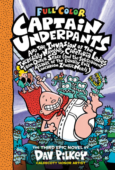 Captain Underpants and the Invasion of the Incredibly Naughty Cafeteria Ladies from Outer Space (and the Subsequent Assault of the Equally Evil Lunchroom Zombie Nerds)(Full Color)