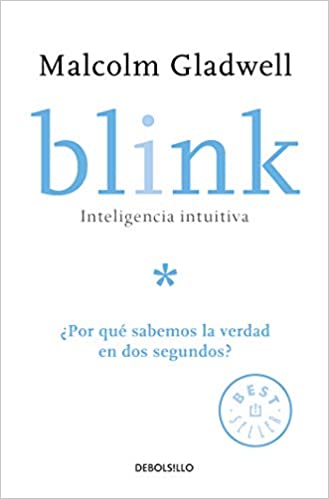 Blink: Inteligencia intuitiva: ¿Por qué sabemos la verdad en dos segundos?