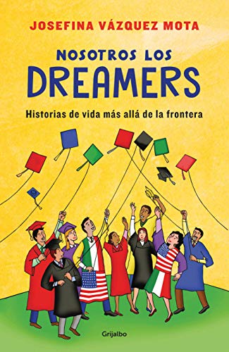 Nosotros los Dreamers: Historias de vida más allá de la frontera