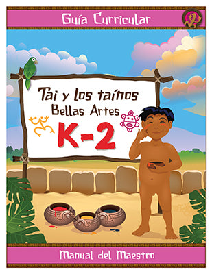 Guía Curricular: Tai y los taínos Bellas Artes (K-2) - Aparicio Distributors, Inc.